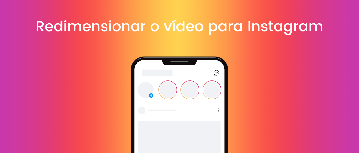 Redimensione o vídeo para Instagram Story, Feed e IGTV em 3 Etapas Fáceis