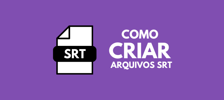 como criar arquivos srt